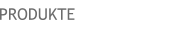 PRODUKTE