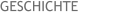 GESCHICHTE